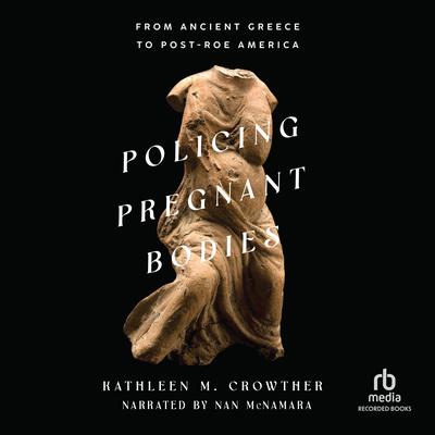 Policing Pregnant Bodies by Kathleen M. Crowther audiobook