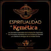 Espiritualidad Kemética by  Ascending Vibrations audiobook