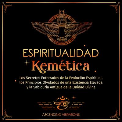 Espiritualidad Kemética by Ascending Vibrations audiobook