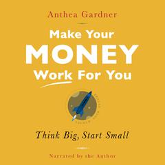 Make Your Money Work For You by Anthea Gardner audiobook
