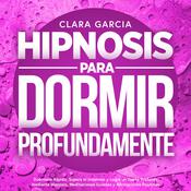 Hipnosis para Dormir Profundamente by  Clara García audiobook