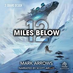 12 Miles Below III: Grand Design by Mark Arrows audiobook