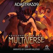 Speedrunning the Multiverse 3 by  adastra339 audiobook