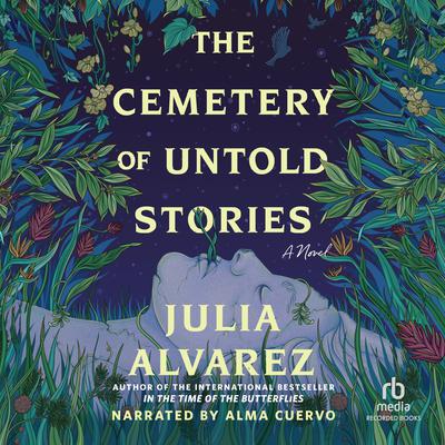 The Cemetery of Untold Stories by Julia Alvarez audiobook