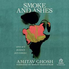 Smoke and Ashes by Amitav Ghosh audiobook