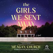 The Girls We Sent Away by  Meagan Church audiobook