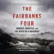 The Fairbanks Four by  Brian Patrick O’Donoghue audiobook
