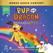 Pup and Dragon: How to Catch a Unicorn by  Alice Walstead audiobook