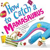 How to Catch a Mamasaurus by  Alice Walstead audiobook