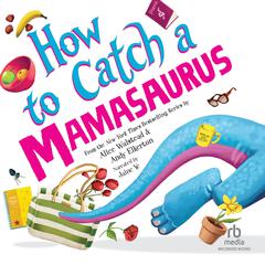 How to Catch a Mamasaurus by Alice Walstead audiobook