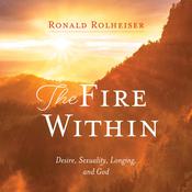 The Fire Within by  Ronald Rolheiser audiobook