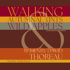 Walking, Autumnal Tints & Wild Apples by Henry David Thoreau audiobook