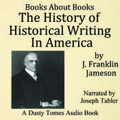 The History of Historical Writing in America by  J. Franklin Jameson audiobook
