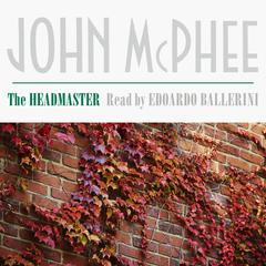 The Headmaster by John McPhee audiobook