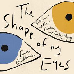 The Shape of My Eyes by Dave Gibbons audiobook