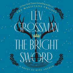 The Bright Sword by Lev Grossman audiobook
