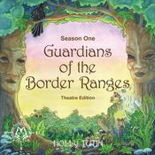Guardians of the Border Ranges, Season 1 - Theatre Edition by  Holly Tutin audiobook