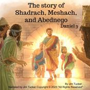 The Story of Shadrach Meshach and Abednego by  Jim Tucker audiobook