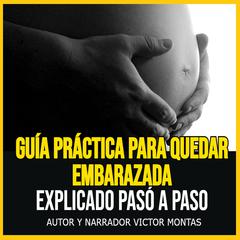 Guía Práctica para Quedar Embarazada Explicado Pasó a Paso by Victor Montas audiobook