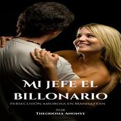 Mi Jefe el Billonario Persecución amorosa en Manhattan by  Theodosia Anonye audiobook