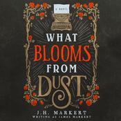 What Blooms from Dust by  James Markert audiobook