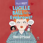 Lucille Ball Had No Eyebrows? by  Dan Gutman audiobook