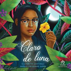 Claro de luna by Elizabeth Santiago audiobook