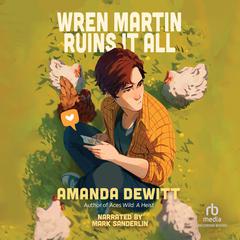 Wren Martin Ruins It All by Amanda Dewitt audiobook