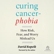 Curing Cancerphobia by  David Ropeik audiobook
