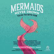 Mermaids Never Drown by  Natalie C. Parker audiobook