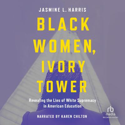 Black Women, Ivory Tower by Jasmine L. Harris audiobook