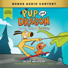 Pup and Dragon: How to Catch a Dinosaur by Alice Walstead audiobook