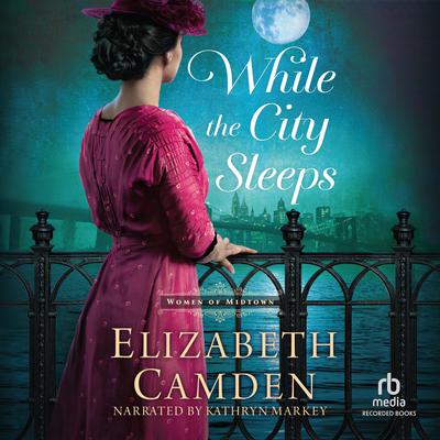 While the City Sleeps by Elizabeth Camden audiobook