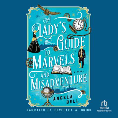 A Lady's Guide to Marvels and Misadventure by Angela Bell audiobook