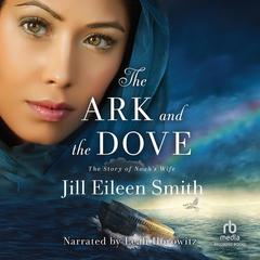 Ark and the Dove by Jill Eileen Smith audiobook