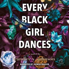 Every Black Girl Dances by Candice Y. Johnson audiobook