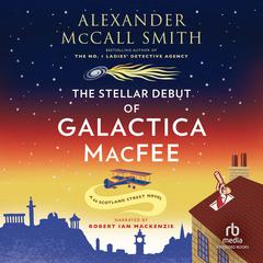 The Stellar Debut of Galactica Macfee by Alexander McCall Smith audiobook