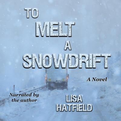 To Melt a Snowdrift by Lisa Hatfield audiobook