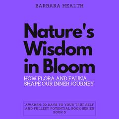 Nature's Wisdom in Bloom by Barbara Health audiobook