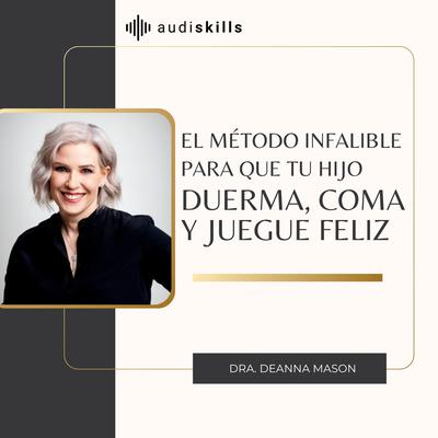 El método infalible para que tu hijo duerma, coma y juegue feliz by Deanna Mason audiobook