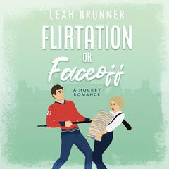 Flirtation or Faceoff by Leah Brunner audiobook