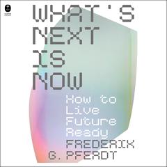 What's Next Is Now by Frederik Pferdt audiobook