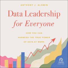 Data Leadership for Everyone by Anthony Algmin audiobook
