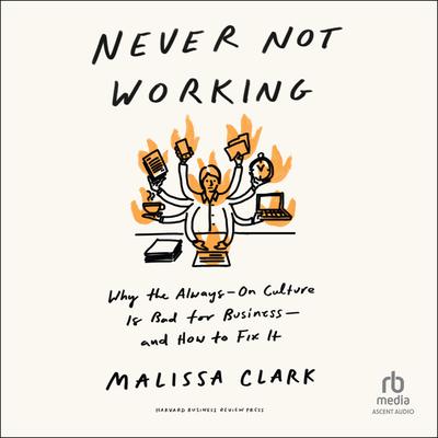 Never Not Working by Malissa Clark audiobook