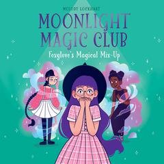 Moonlight Magic Club: Foxglove's Magical Mix-Up by Melody Lockhart audiobook