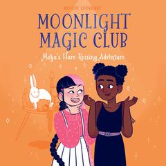 Moonlight Magic Club: Maya's Hare-Raising Adventure by Melody Lockhart audiobook