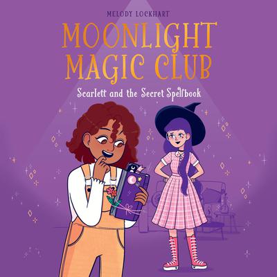 Moonlight Magic Club: Scarlett and the Secret Spellbook by Melody Lockhart audiobook