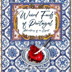 Weird Foods of Portugal by WendyLeeHermance  audiobook