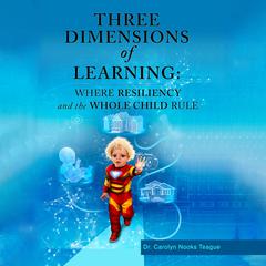 Three Dimensions of Learning by Carolyn Nooks Teague audiobook