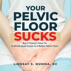Your Pelvic Floor Sucks by Lindsay S. Mumma audiobook